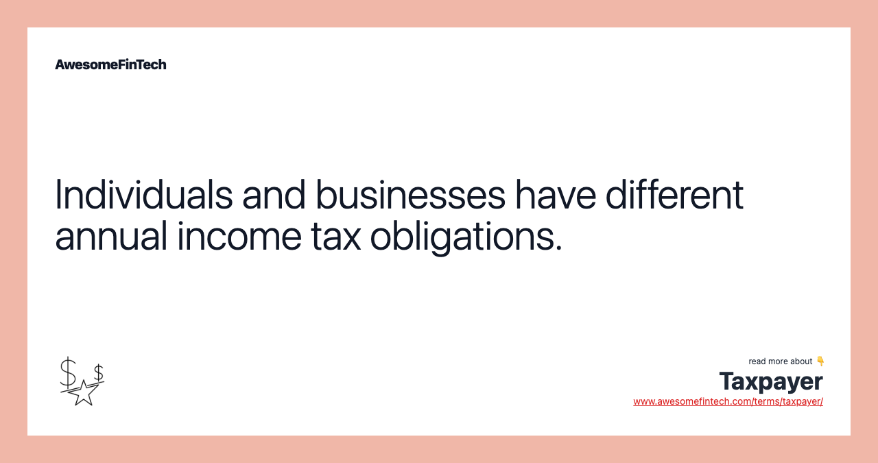 Individuals and businesses have different annual income tax obligations.