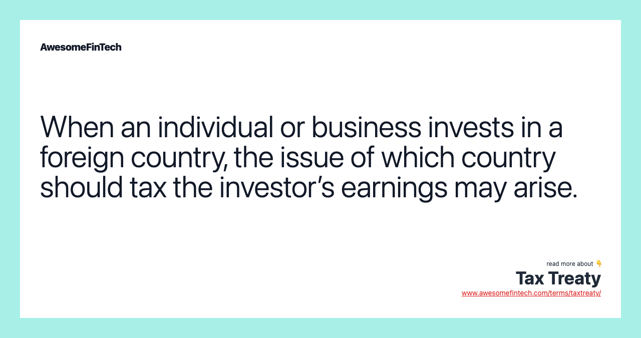 When an individual or business invests in a foreign country, the issue of which country should tax the investor’s earnings may arise.