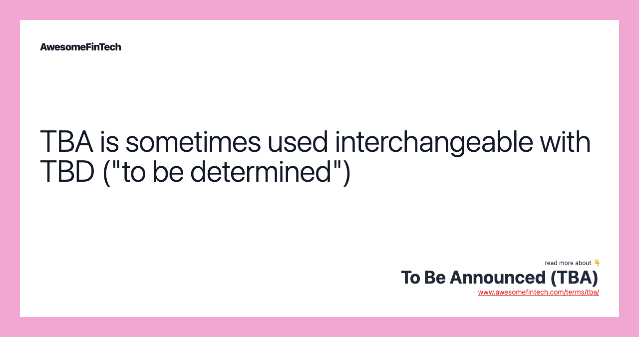 TBA is sometimes used interchangeable with TBD ("to be determined")