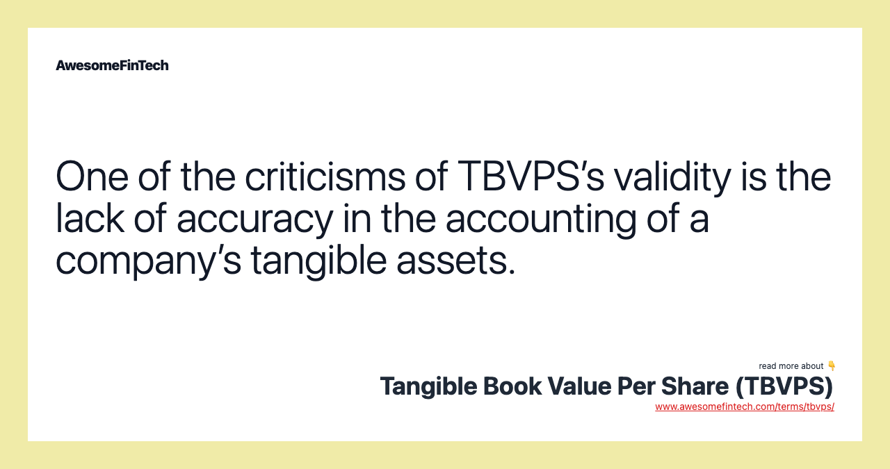 One of the criticisms of TBVPS’s validity is the lack of accuracy in the accounting of a company’s tangible assets.