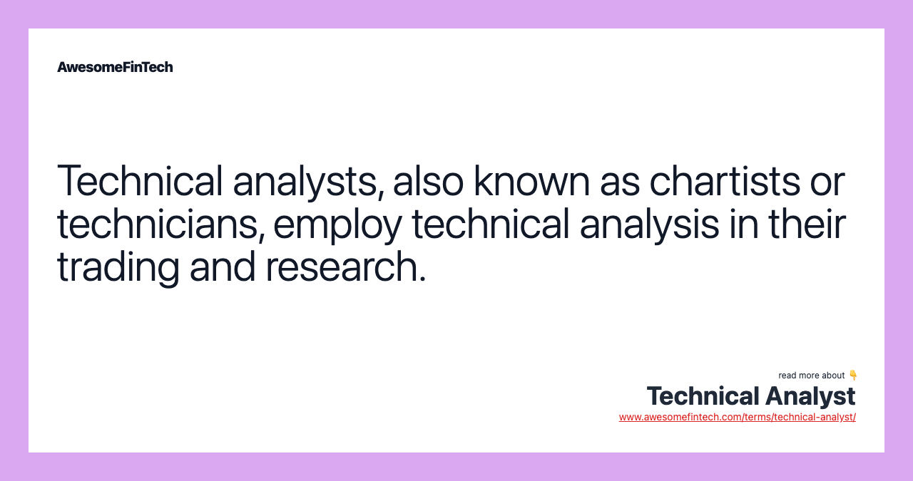 Technical analysts, also known as chartists or technicians, employ technical analysis in their trading and research.