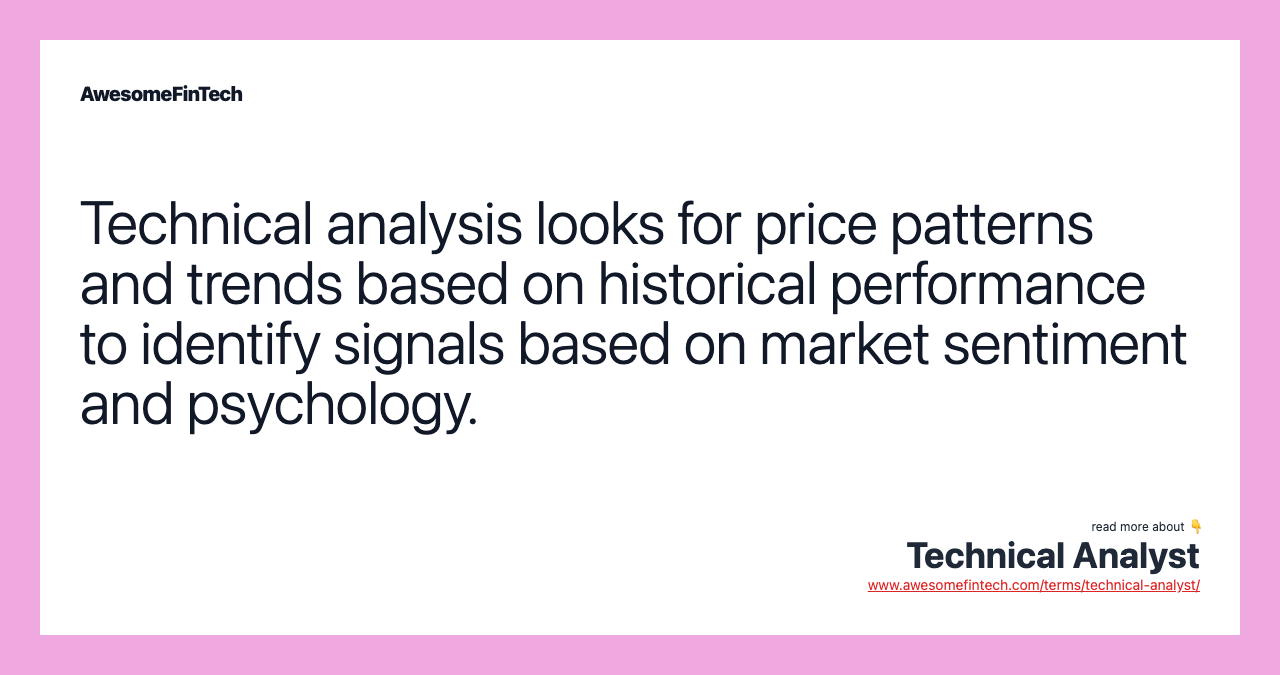 Technical analysis looks for price patterns and trends based on historical performance to identify signals based on market sentiment and psychology.