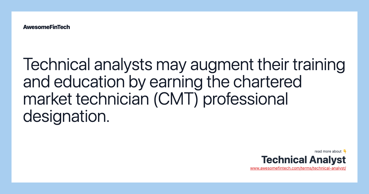 Technical analysts may augment their training and education by earning the chartered market technician (CMT) professional designation.
