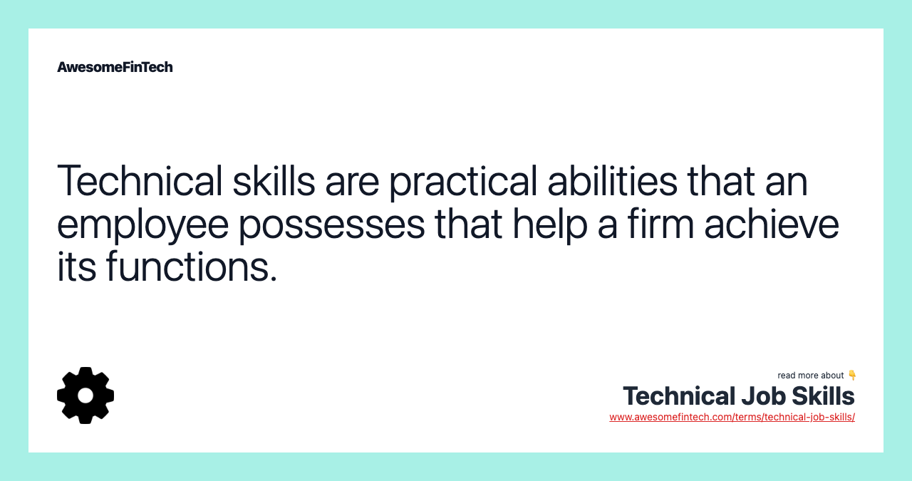 Technical skills are practical abilities that an employee possesses that help a firm achieve its functions.