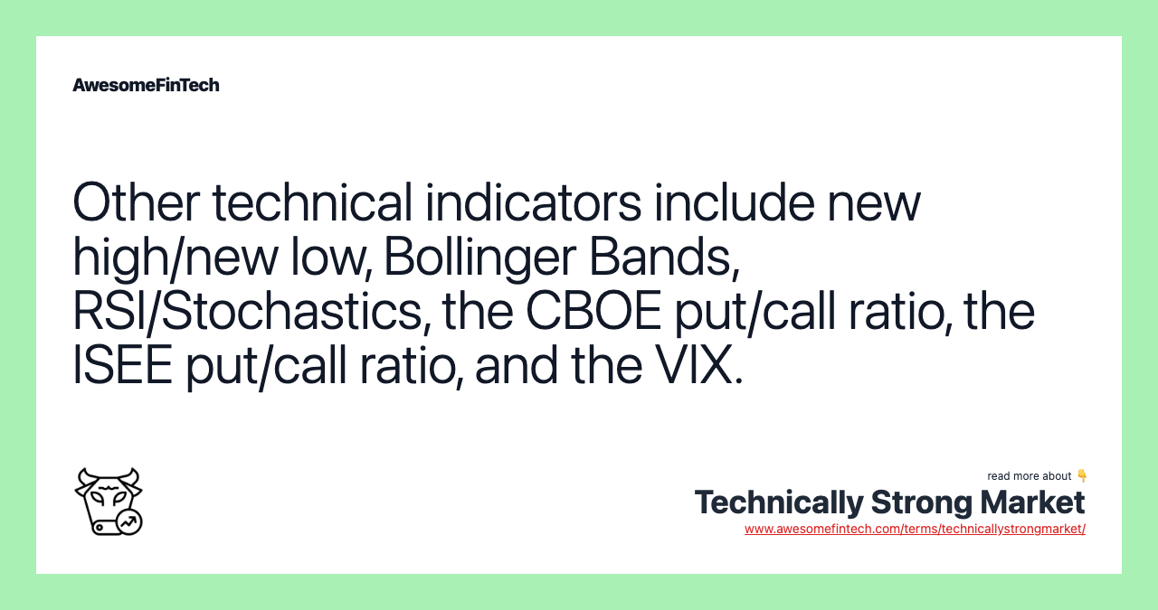 Other technical indicators include new high/new low, Bollinger Bands, RSI/Stochastics, the CBOE put/call ratio, the ISEE put/call ratio, and the VIX.