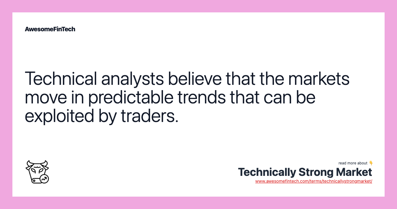 Technical analysts believe that the markets move in predictable trends that can be exploited by traders.