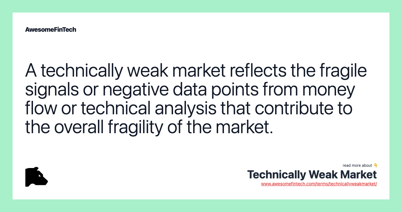 A technically weak market reflects the fragile signals or negative data points from money flow or technical analysis that contribute to the overall fragility of the market.