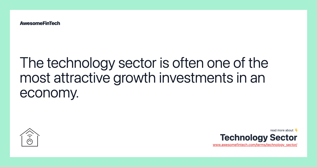 The technology sector is often one of the most attractive growth investments in an economy.