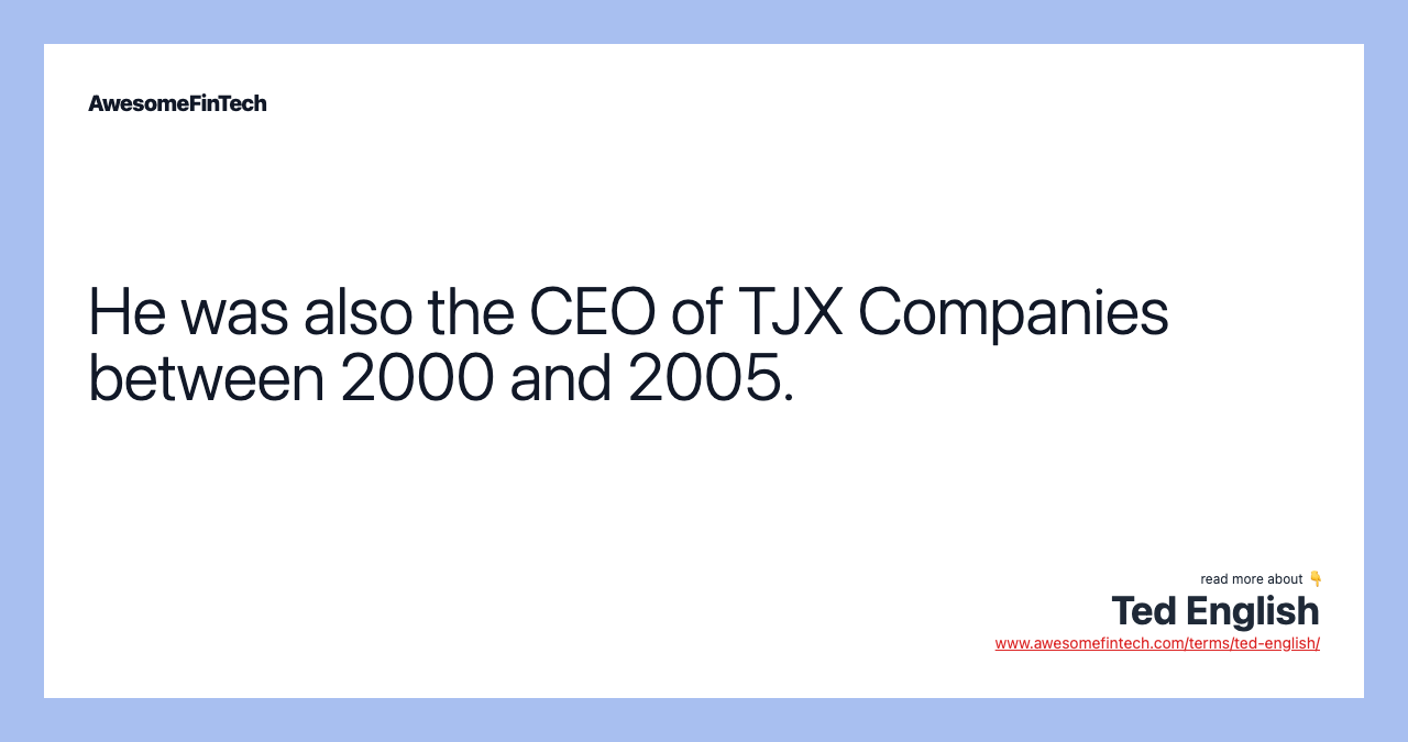 He was also the CEO of TJX Companies between 2000 and 2005.