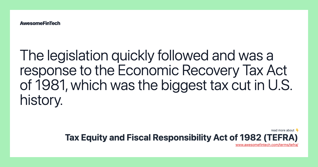 The legislation quickly followed and was a response to the Economic Recovery Tax Act of 1981, which was the biggest tax cut in U.S. history.
