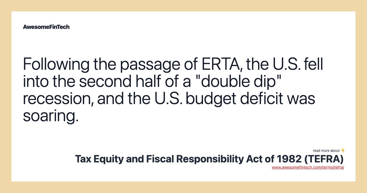 Following the passage of ERTA, the U.S. fell into the second half of a "double dip" recession, and the U.S. budget deficit was soaring.