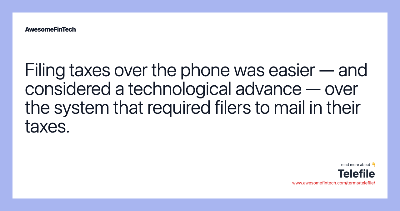 Filing taxes over the phone was easier — and considered a technological advance — over the system that required filers to mail in their taxes.