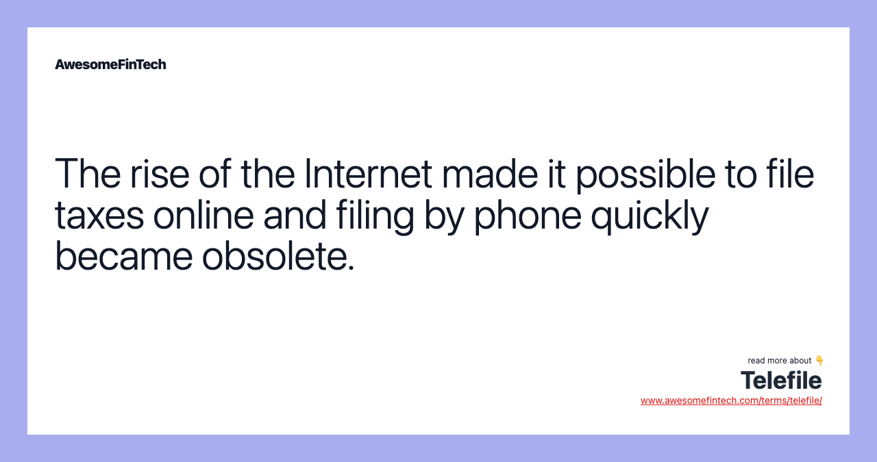 The rise of the Internet made it possible to file taxes online and filing by phone quickly became obsolete.
