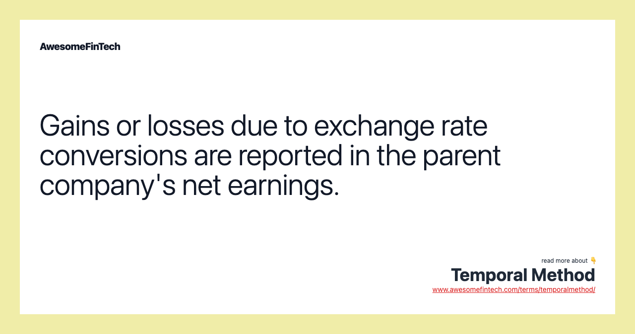 Gains or losses due to exchange rate conversions are reported in the parent company's net earnings.