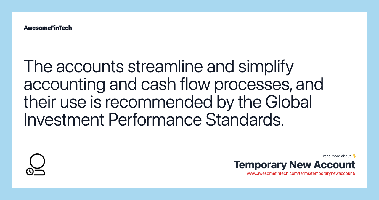 The accounts streamline and simplify accounting and cash flow processes, and their use is recommended by the Global Investment Performance Standards.