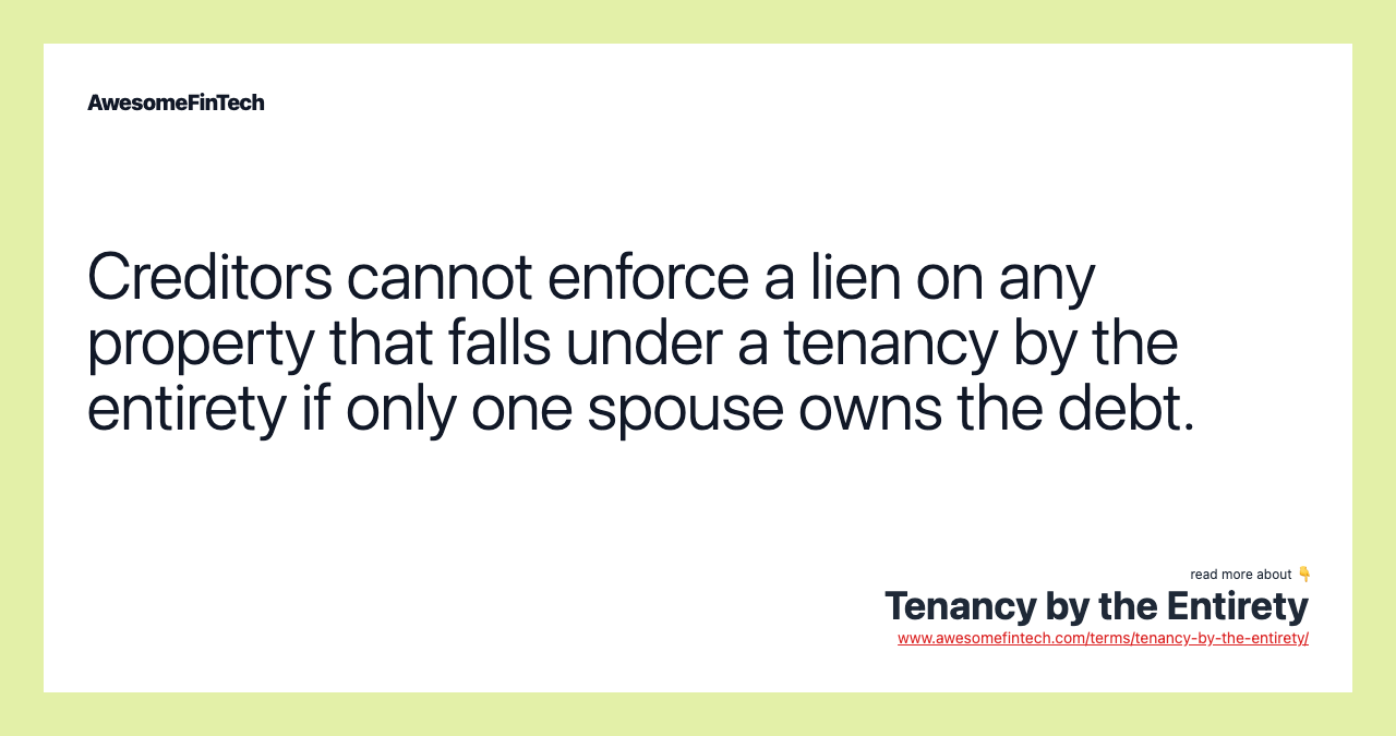 Creditors cannot enforce a lien on any property that falls under a tenancy by the entirety if only one spouse owns the debt.