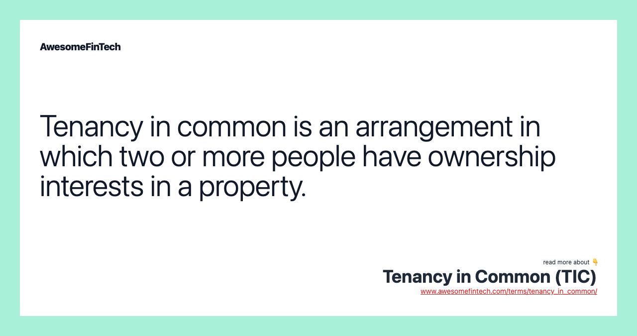 Tenancy in common is an arrangement in which two or more people have ownership interests in a property.