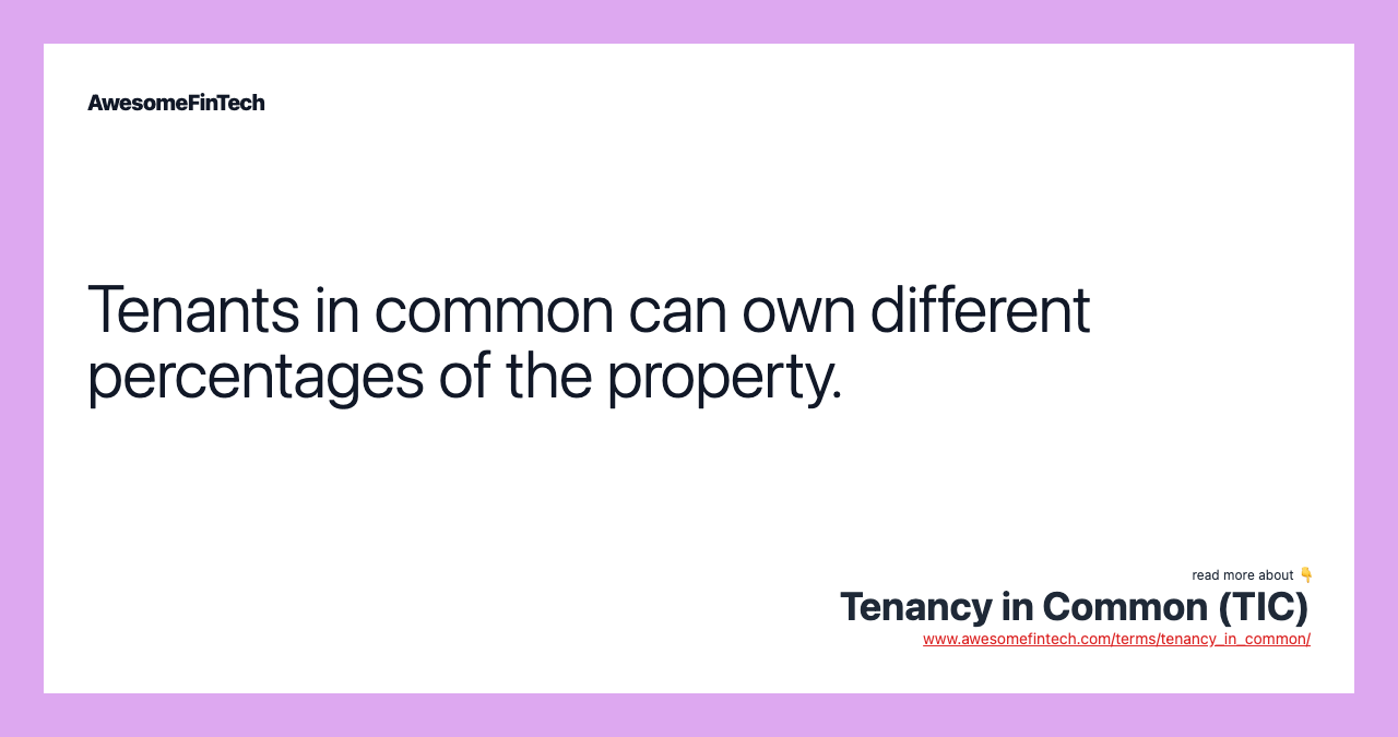Tenants in common can own different percentages of the property.