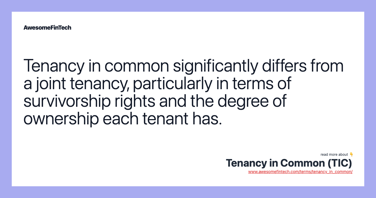 Tenancy in common significantly differs from a joint tenancy, particularly in terms of survivorship rights and the degree of ownership each tenant has.