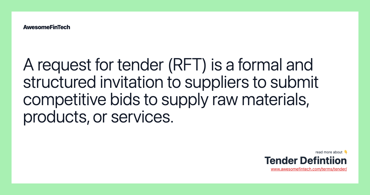 A request for tender (RFT) is a formal and structured invitation to suppliers to submit competitive bids to supply raw materials, products, or services.