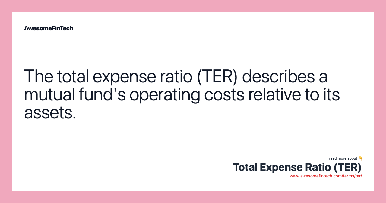 The total expense ratio (TER) describes a mutual fund's operating costs relative to its assets.