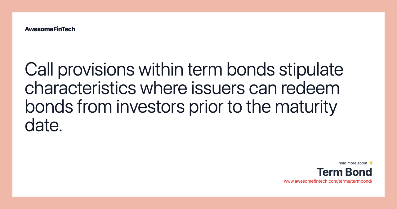 Call provisions within term bonds stipulate characteristics where issuers can redeem bonds from investors prior to the maturity date.