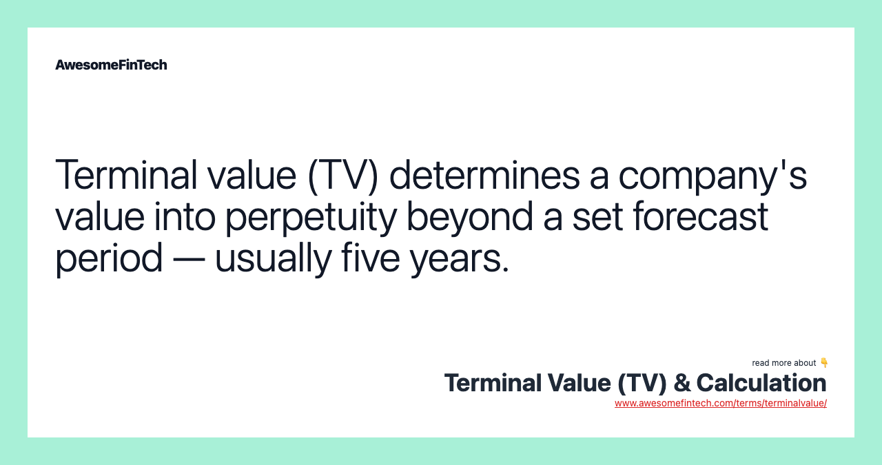 Terminal value (TV) determines a company's value into perpetuity beyond a set forecast period — usually five years.