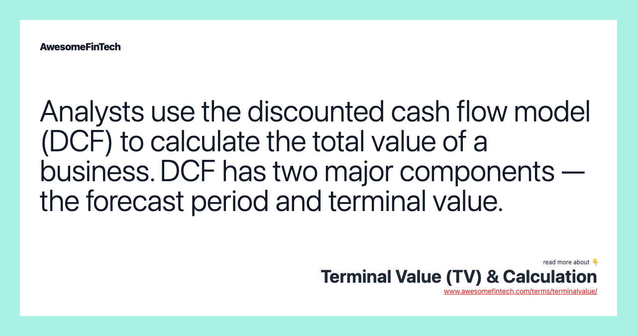 Analysts use the discounted cash flow model (DCF) to calculate the total value of a business. DCF has two major components — the forecast period and terminal value.