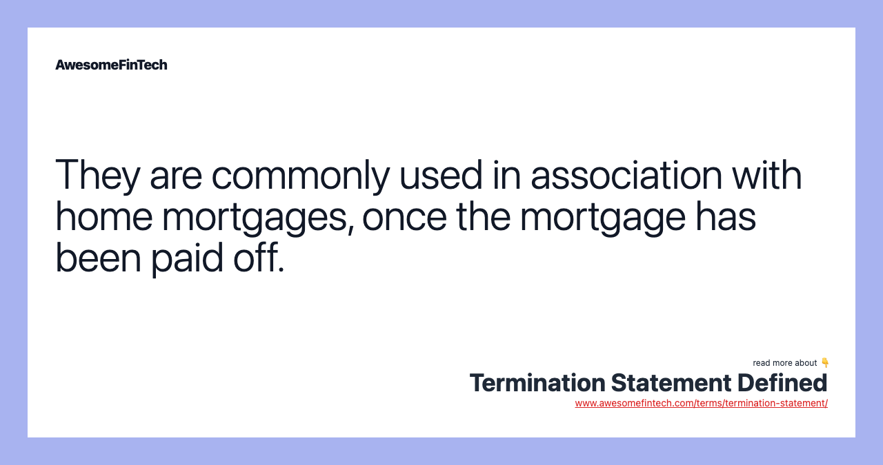 They are commonly used in association with home mortgages, once the mortgage has been paid off.