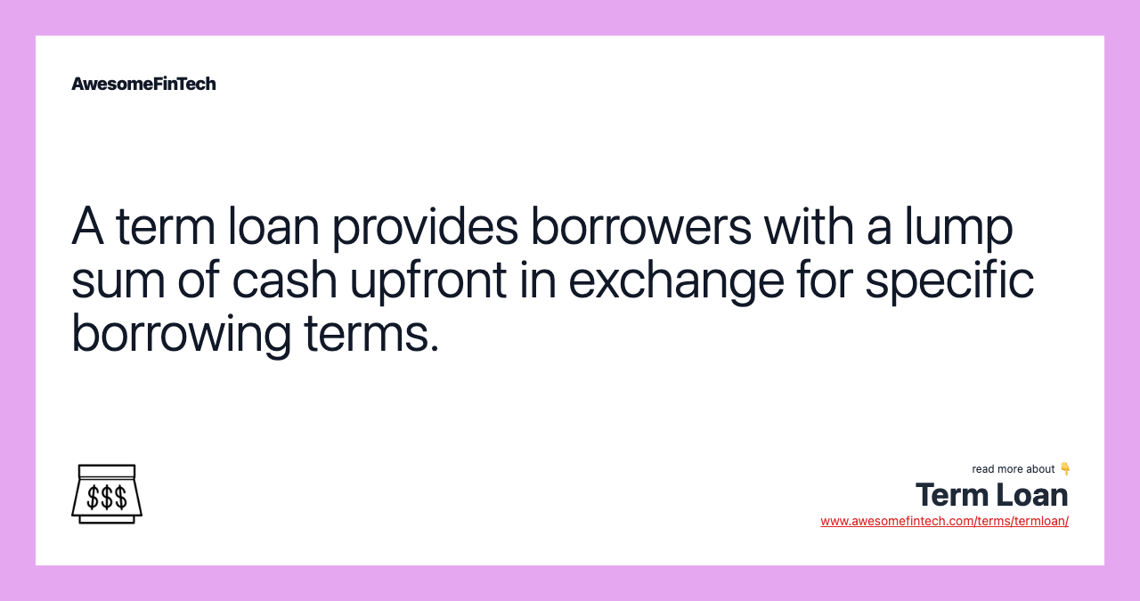 A term loan provides borrowers with a lump sum of cash upfront in exchange for specific borrowing terms.