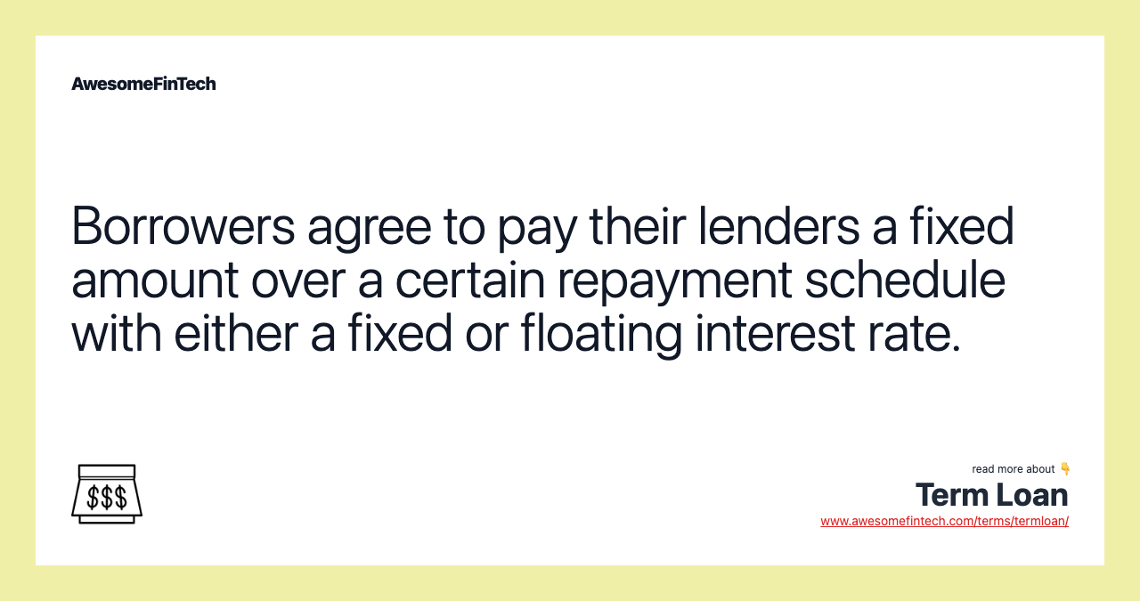 Borrowers agree to pay their lenders a fixed amount over a certain repayment schedule with either a fixed or floating interest rate.