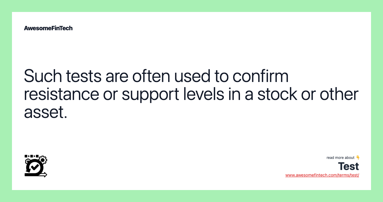 Such tests are often used to confirm resistance or support levels in a stock or other asset.