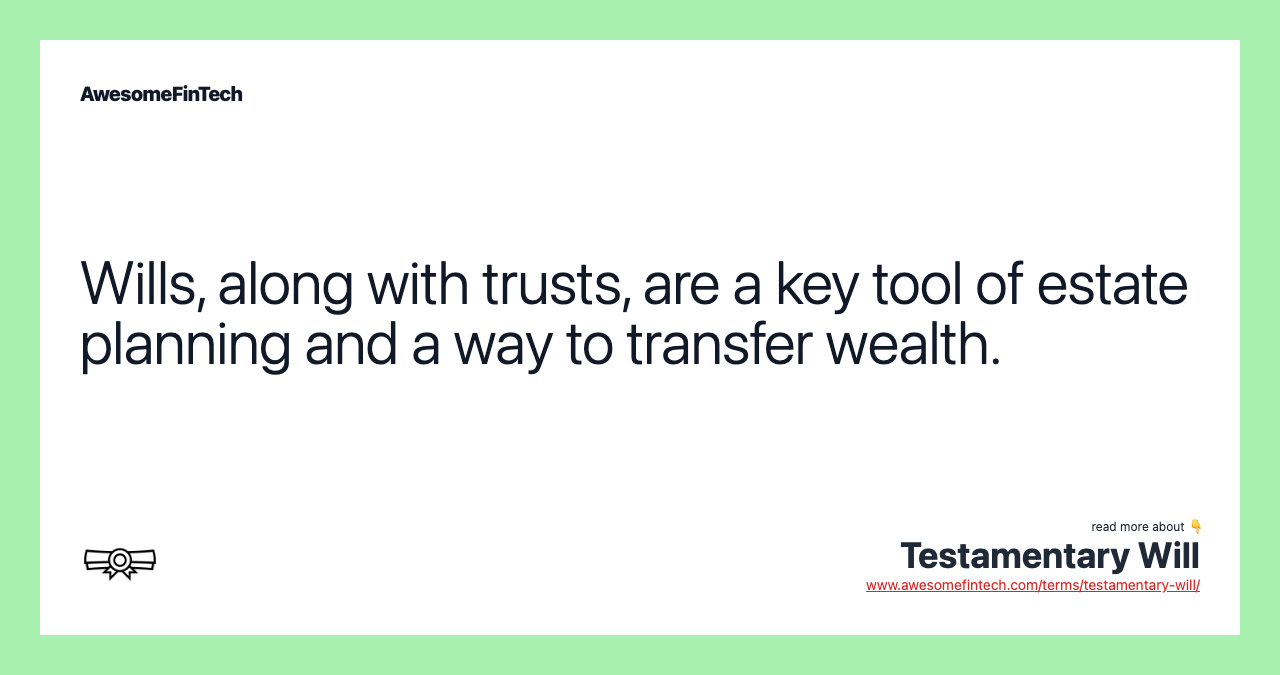 Wills, along with trusts, are a key tool of estate planning and a way to transfer wealth.