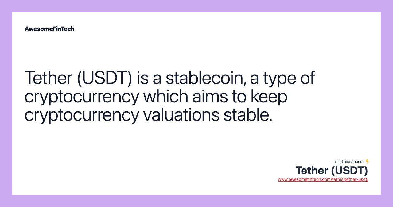 Tether (USDT) is a stablecoin, a type of cryptocurrency which aims to keep cryptocurrency valuations stable.