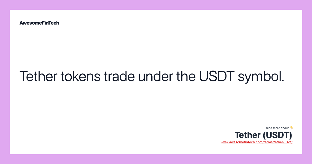 Tether tokens trade under the USDT symbol.