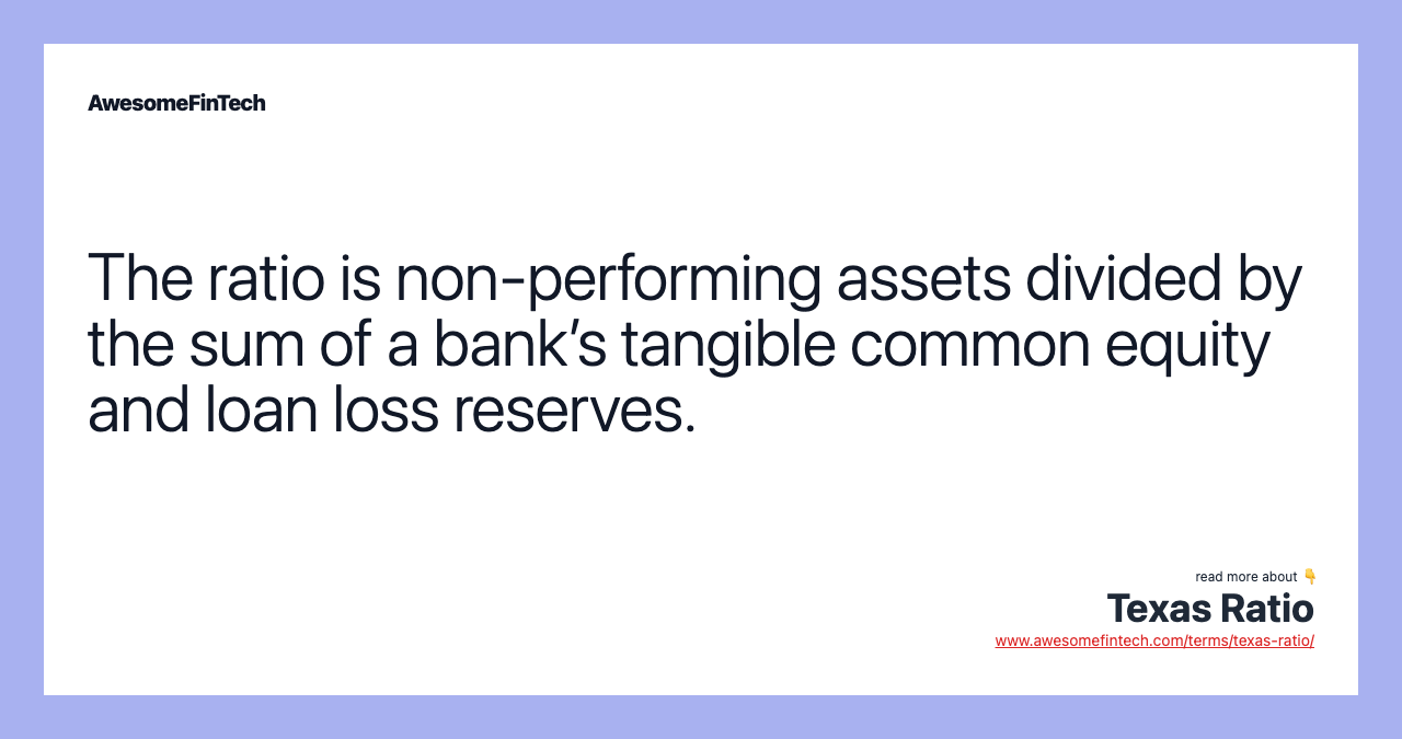 The ratio is non-performing assets divided by the sum of a bank’s tangible common equity and loan loss reserves.