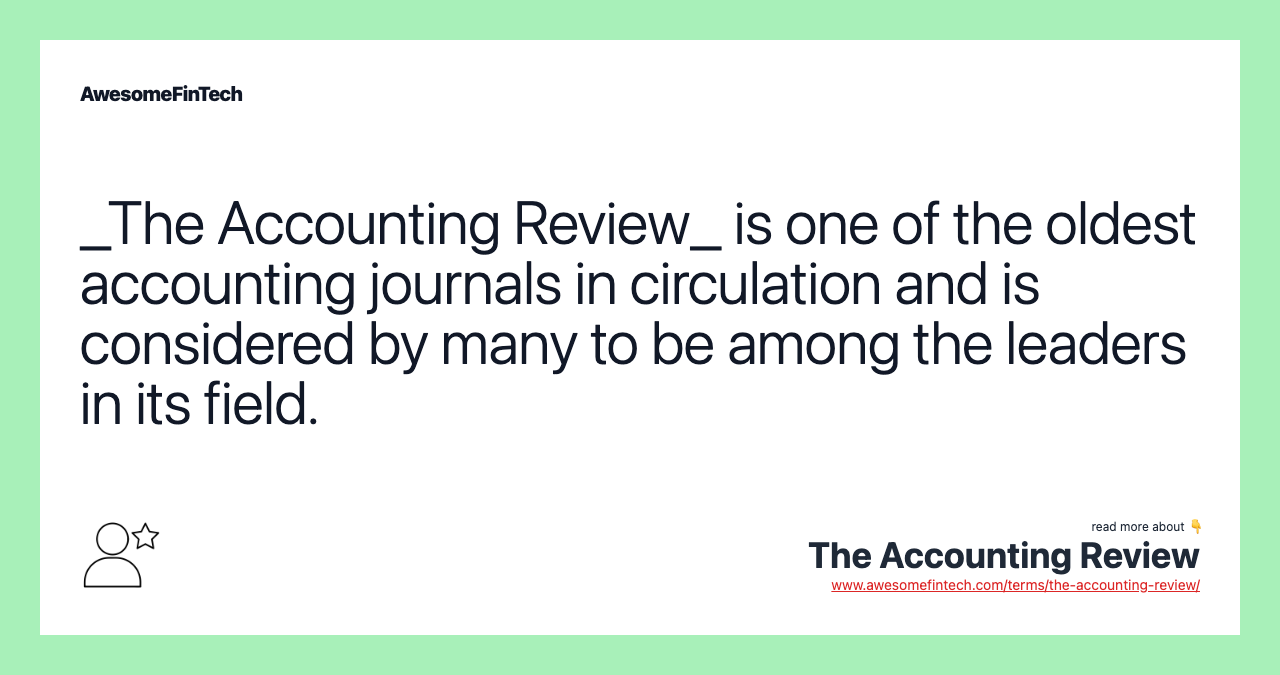 _The Accounting Review_ is one of the oldest accounting journals in circulation and is considered by many to be among the leaders in its field.