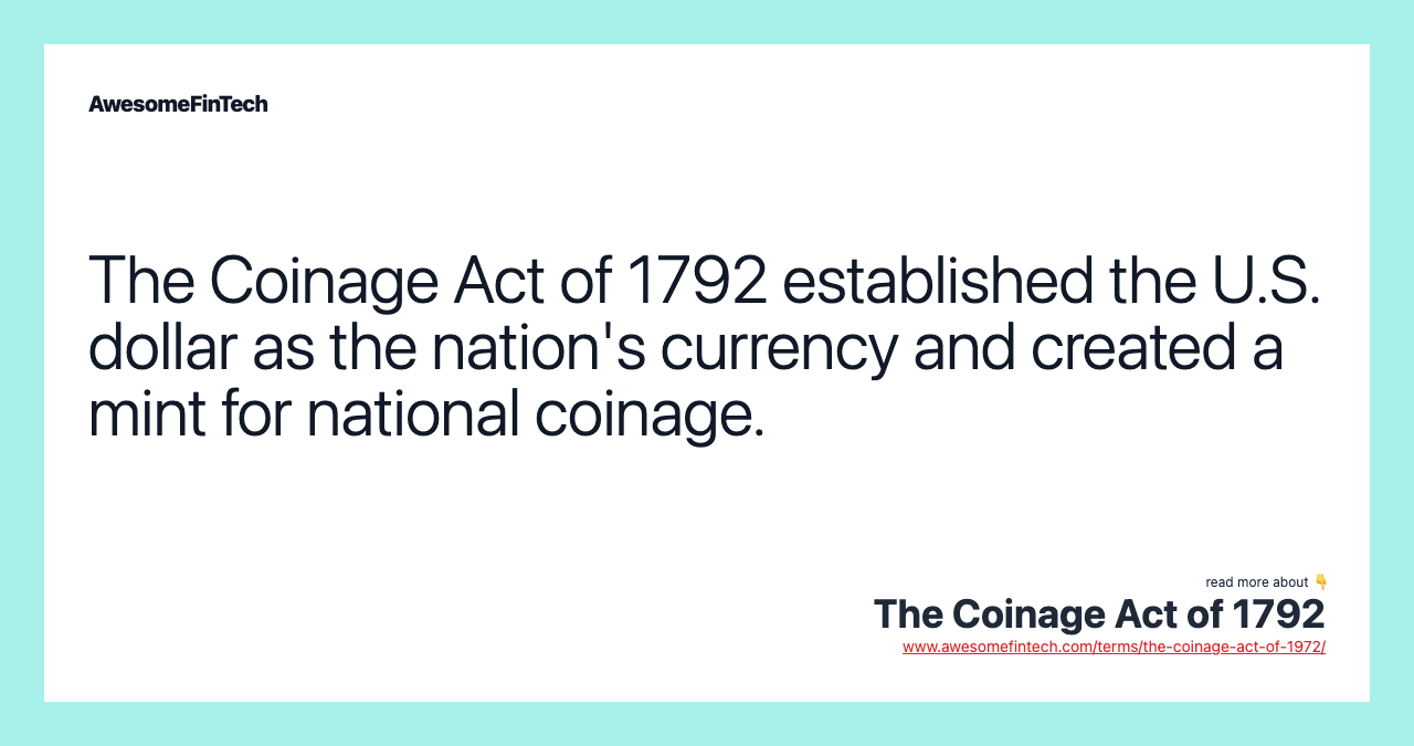 The Coinage Act of 1792 established the U.S. dollar as the nation's currency and created a mint for national coinage.