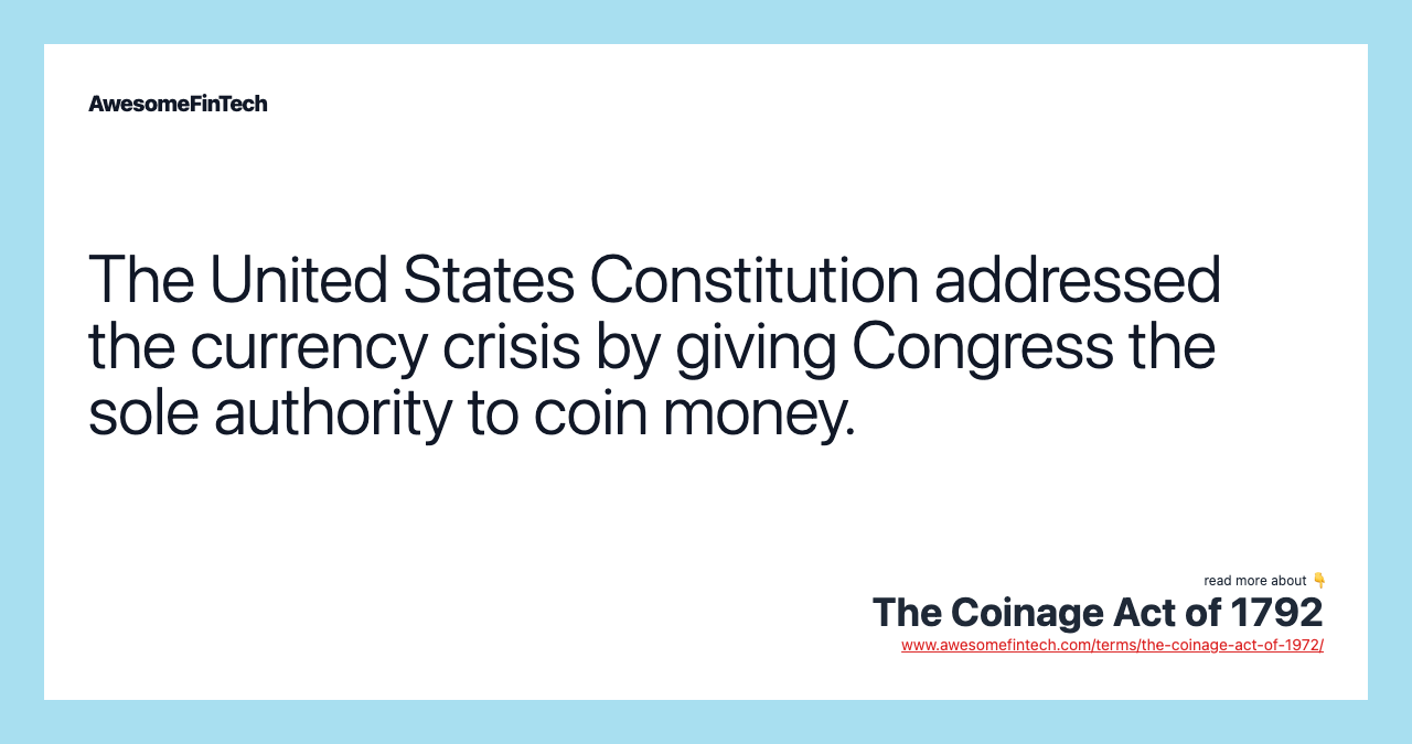 The United States Constitution addressed the currency crisis by giving Congress the sole authority to coin money.