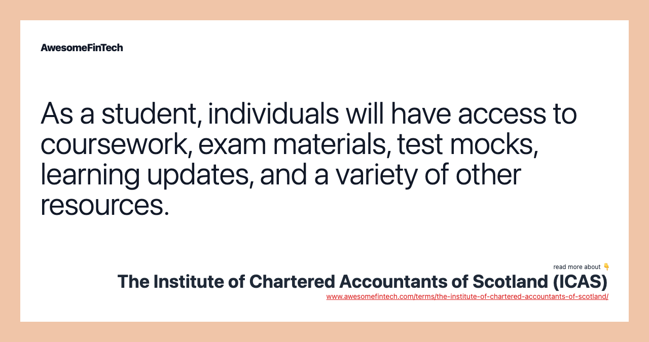 As a student, individuals will have access to coursework, exam materials, test mocks, learning updates, and a variety of other resources.