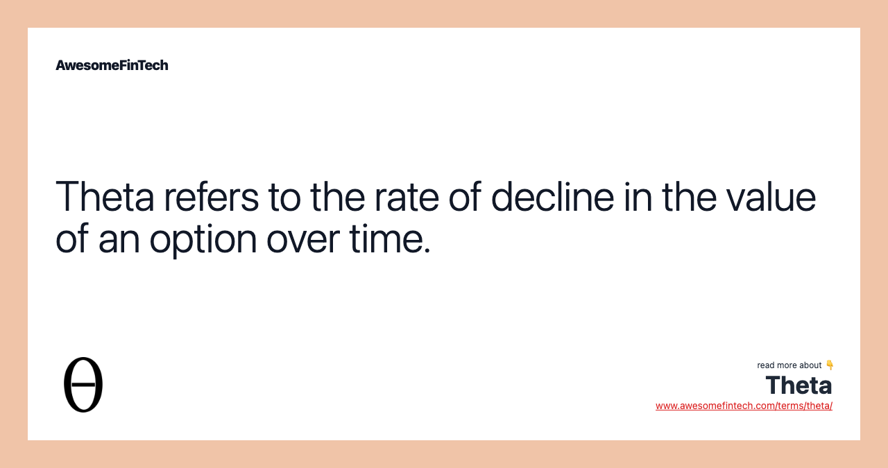 Theta refers to the rate of decline in the value of an option over time.