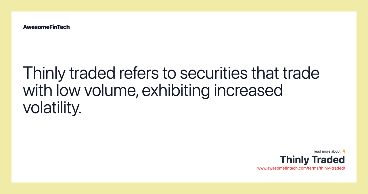 Thinly traded refers to securities that trade with low volume, exhibiting increased volatility.