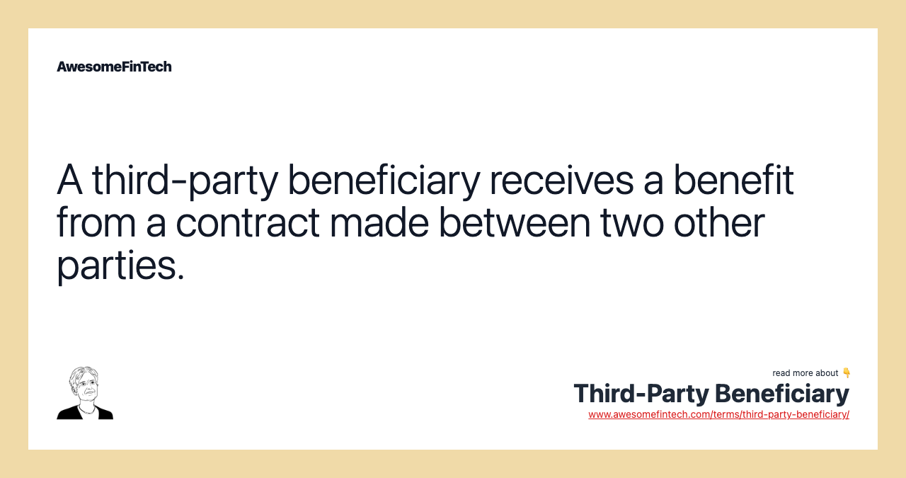 A third-party beneficiary receives a benefit from a contract made between two other parties.