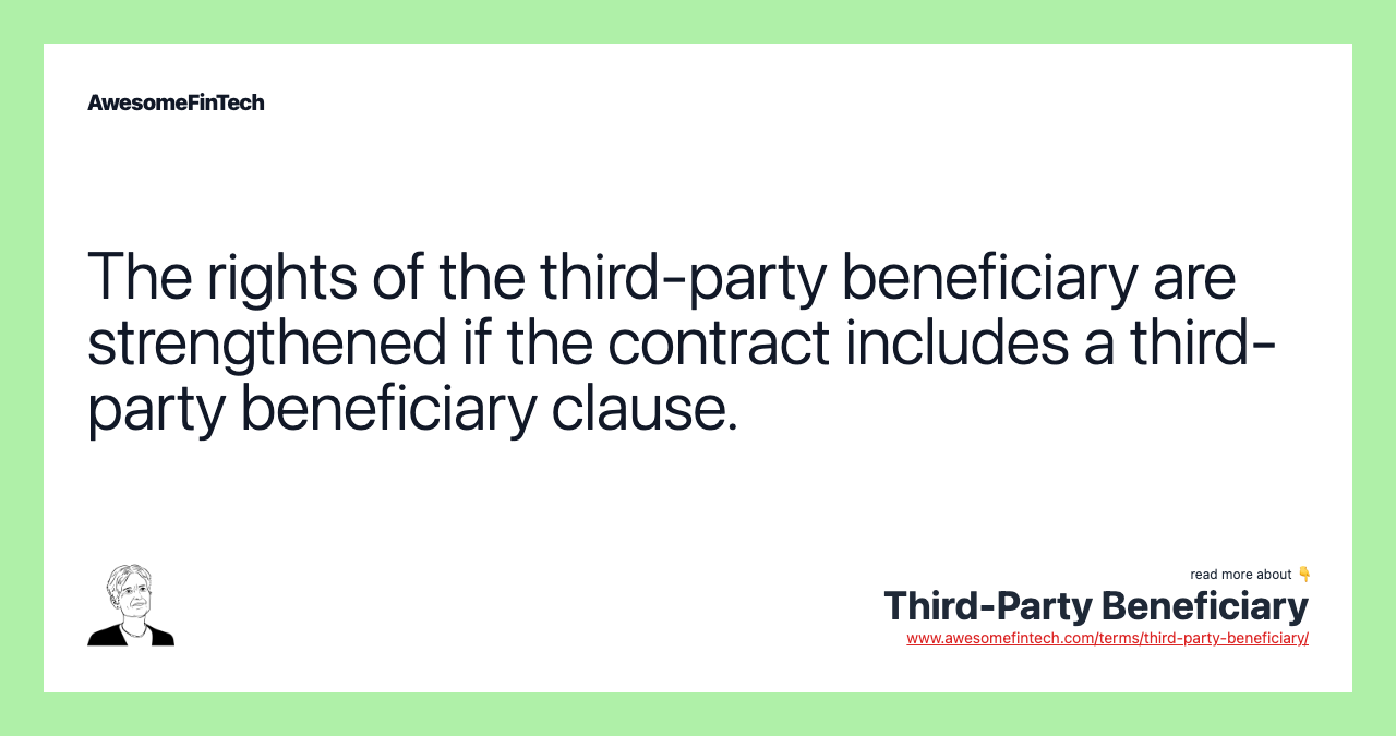 The rights of the third-party beneficiary are strengthened if the contract includes a third-party beneficiary clause.