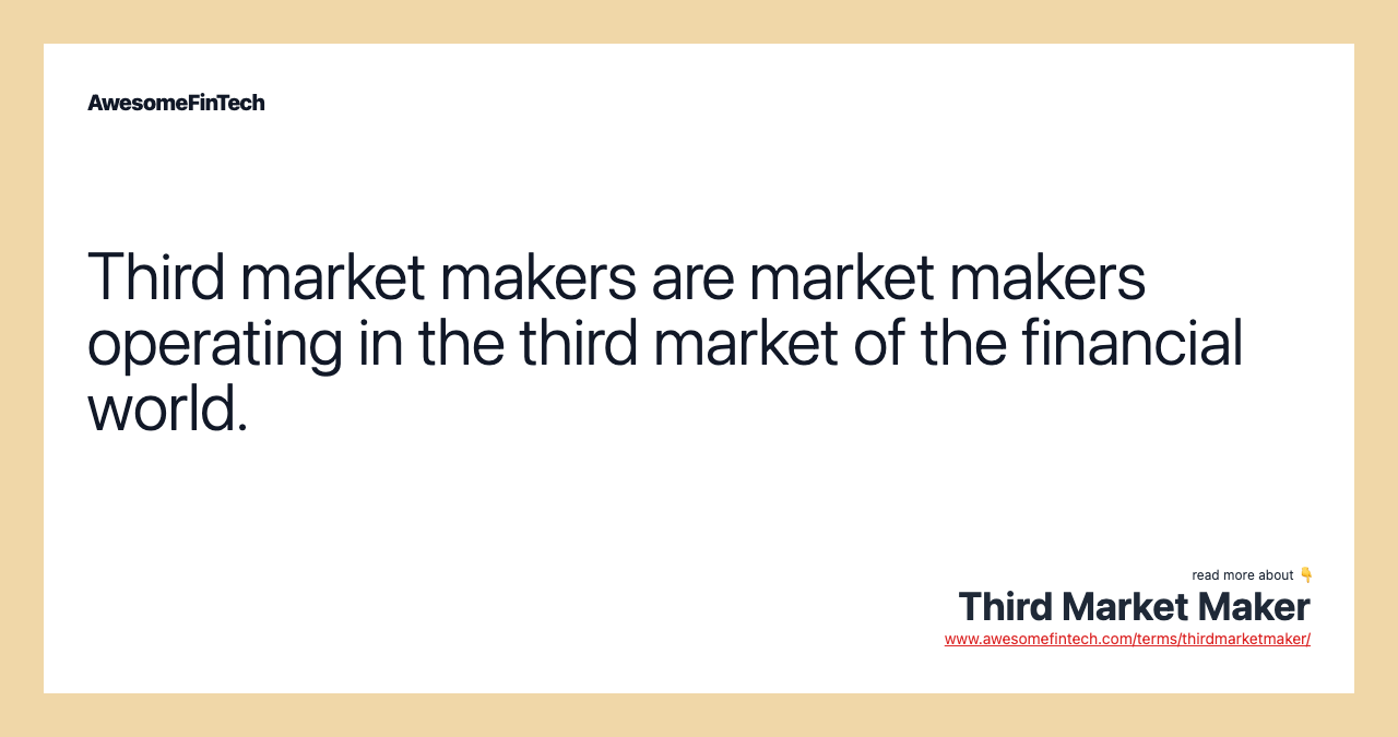 Third market makers are market makers operating in the third market of the financial world.