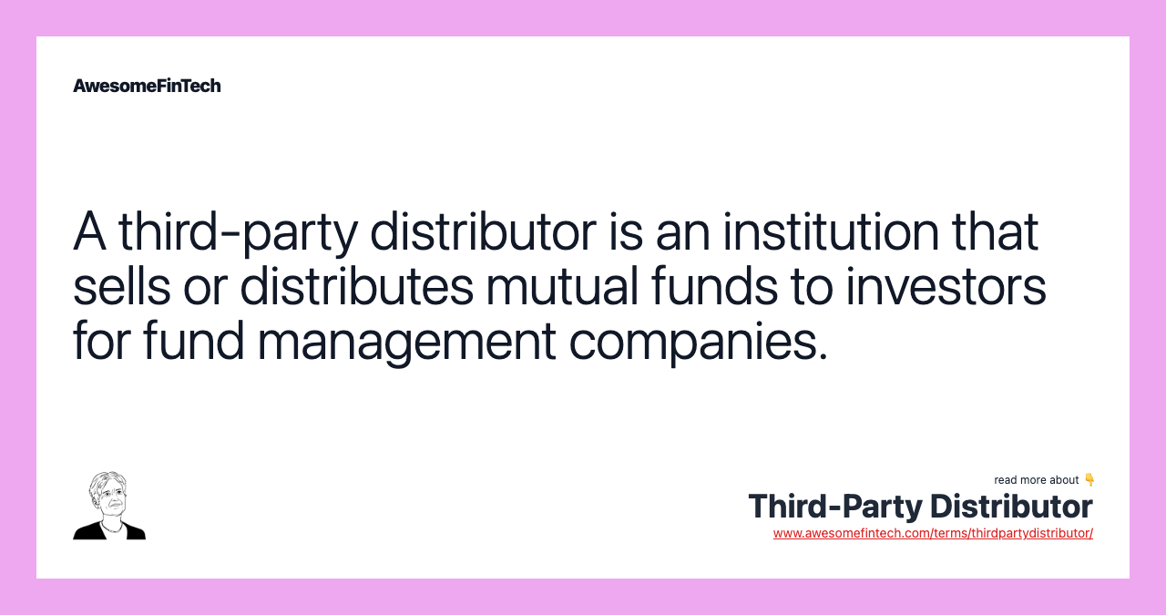 A third-party distributor is an institution that sells or distributes mutual funds to investors for fund management companies.