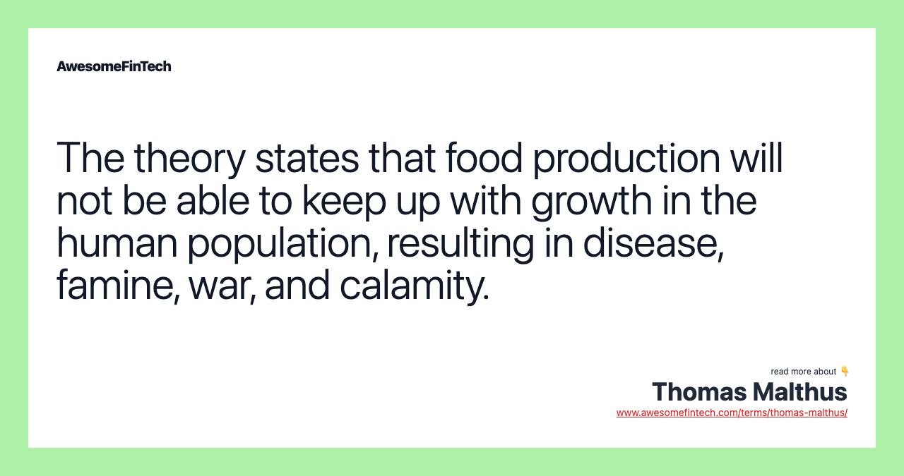 The theory states that food production will not be able to keep up with growth in the human population, resulting in disease, famine, war, and calamity.
