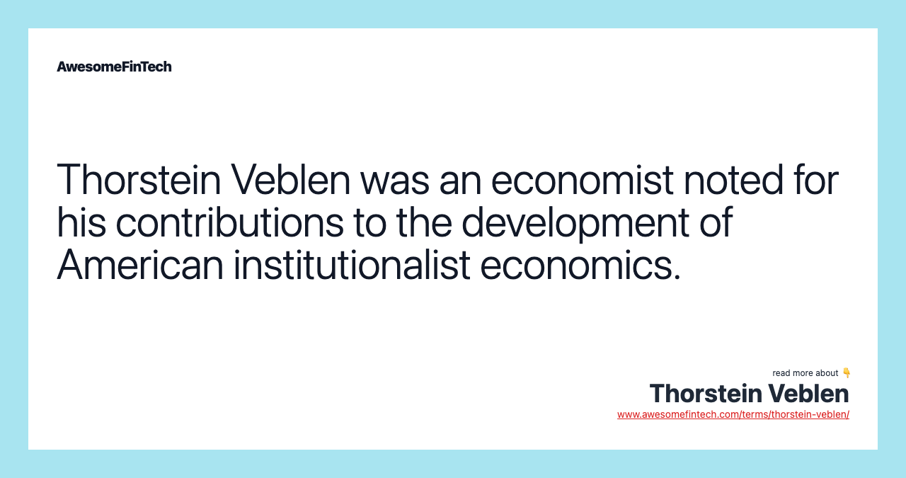 Thorstein Veblen was an economist noted for his contributions to the development of American institutionalist economics.
