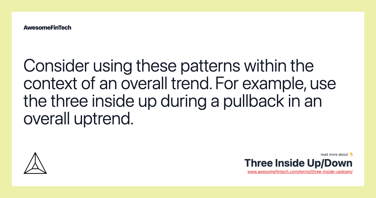 Consider using these patterns within the context of an overall trend. For example, use the three inside up during a pullback in an overall uptrend.