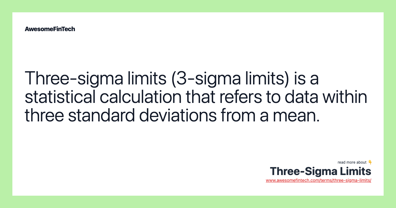Three-sigma limits (3-sigma limits) is a statistical calculation that refers to data within three standard deviations from a mean.